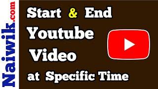 How to Start and End a Youtube video at a Specific time || Set Start and End Time