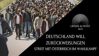 Deutschland will Zurückweisungen - Streit mit Österreich im Wahlkampf - Grassl & Matei #075