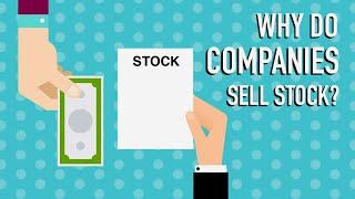 Why do Companies Sell Stocks?