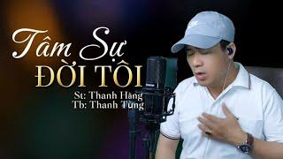 Tâm Sự Đời Tôi - Thanh Tùng | Khi vừa lớn lên tôi đã vội yêu một người