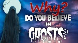 Why do we believe in GHOSTS