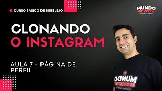 Curso básico bubble 2024 - Clonando o instagram - Aula 7