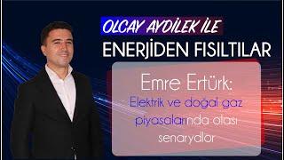 Elektrik ve doğal gaz piyasalarında senaryolar -IQ Genel Müdürü Emre ERTÜRK - ENERJİDEN FISILTILAR