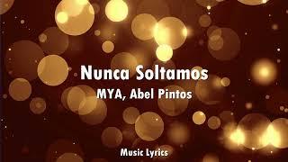 MYA, Abel Pintos - Nunca Soltamos (Letra)