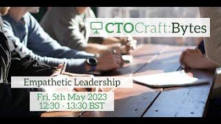 CTO Craft Bytes: Empathetic Leadership