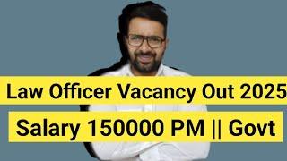 Law Officer Vacancy Out 2025 || Govt LLB JOB || Salary 150000 PM || LLB