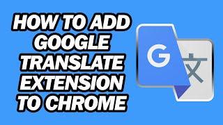 How to Add Google Translate Extension to Chrome | Step by Step