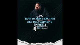 How To Make Bacardi Like Deej Dadaman - EPISODE 3 (Part 2)