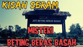 KISAH SERAM || MISTERI BETING BERAS BASAH || PETABALAN RAJA RAJA PERAK