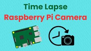 How to Create a Time-Lapse Video with a Raspberry Pi Camera and Python