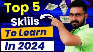 Top 5 Skills You Need to Master in 2024