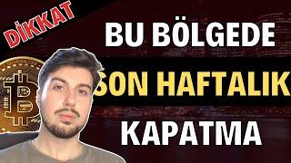 Bu Bölgede Son Haftalık Kapatma Yaşanabilir (Bitcoin Altcoin Genel Borsa Analizi)