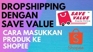 Dropshipping Di Shopee Dengan Save Value ( masukkan beribu produk ke kedai Shopee)