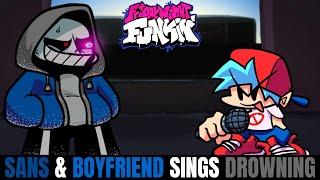 Friday Night Funkin Sans & Boyfriend Sings Drowning!