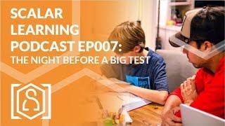 Scalar Learning Podcast EP007: The night before a big test