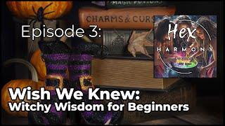 Episode Title: “Wish We Knew: Witchy Wisdom for Beginners”