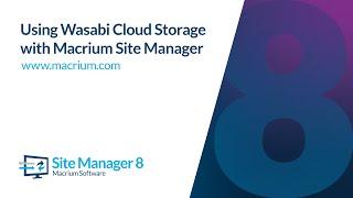 Using Wasabi Cloud Storage with Macrium Site Manager