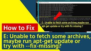 E  Unable to fetch some archives, maybe run apt get update or try with   fix missing