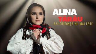 ALINA TARAU - Azi credinta nu mai este | Priceasna