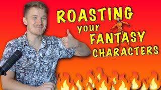 ️‍ROASTING YOUR FANTASY CHARACTERS!