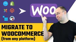 How to Migrate to WooCommerce from any Platform?