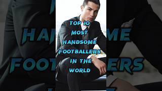 Top 10 Most Handsome Footballers In the world 2023#shorts #football #footballers #mostfifties