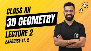 3D Geometry | Lecture 2 | Exercise 11.2 | Class XII| Mathematics