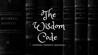 The Wisdom Code | extremely powerful subliminal