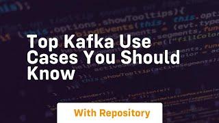 top kafka use cases you should know