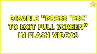 Disable "press 'esc' to exit full screen" in flash videos (2 Solutions!!)