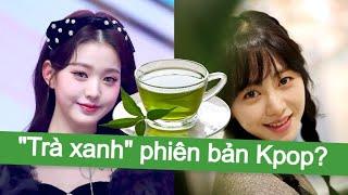 Những nữ idol bị gọi là TRÀ XANH của Kpop