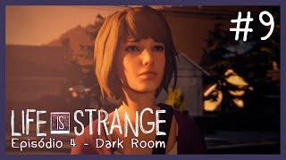 LIFE IS STRANGE #9 - REALIDADE ALTERNATIVA (Episódio 4 - Dark Room) | PARTE 1