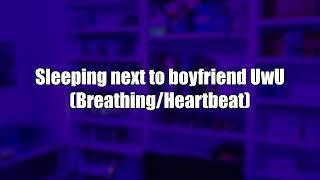 Sleeping next to boyfriend ASMR (Heartbeat/breathing sounds, no talking)