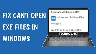 FIX Can't Open .exe Files in Windows 11/10/8/7 (EASY)
