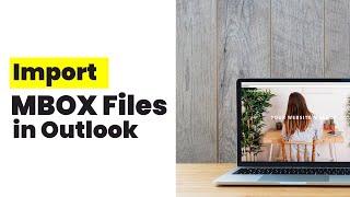 Import Mbox Files into Outlook | The Simple Method