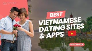 Best Vietnamese Dating Sites & Apps You Should Try in 2023