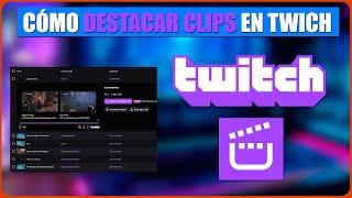 Cómo marcar tus clips de Twitch como destacados