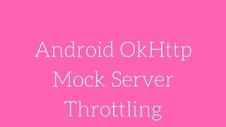 Android OkHttp Mock Server - Throttling