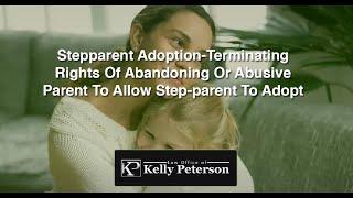 Stepparent Adoption-terminating rights of abandoning or abusive parent to allow step-parent to adopt