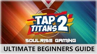 Tap Titans 2 | ULTIMATE BEGINNERS GUIDE