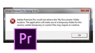 Adobe Premiere Pro could not retrieve the 'My Documents' folder   location.