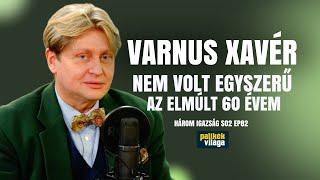 VARNUS XAVÉR: NEM VOLT EGYSZERŰ AZ ELMÚLT 60 ÉVEM / Három igazság / Palikék Világa