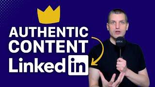 Creating Authentic LinkedIn Content – Step by Step