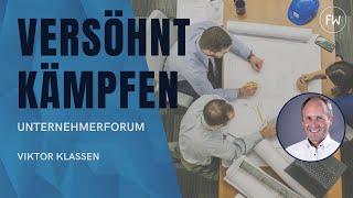 ALS FÜHRUNGSKRAFT VERSÖHNT KÄMPFEN | Viktor Klassen | Wiedenester Unternehmerforum