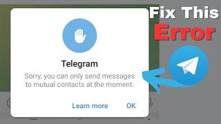 Fix Telegram sorry you can only send messages to mutual contacts at the moment