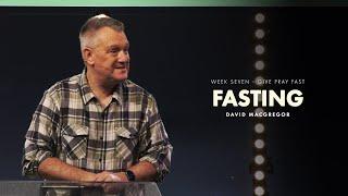 Give Pray Fast - Fasting | David MacGregor | Grace Vineyard Church