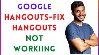 Google Hangouts-Fix Hangouts Not Workiing