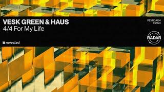 VESK GREEN & HAUS - 4/4 For My Life