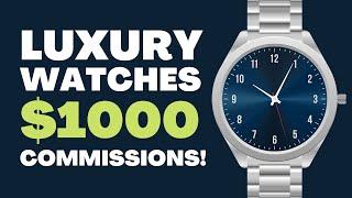 High Ticket Luxury Watches Affiliate Program! [Up to $1000 Per Sale]