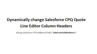 Dynamically change Salesforce CPQ Quote Line Editor Column || Salesforce CPQ Additional Fields